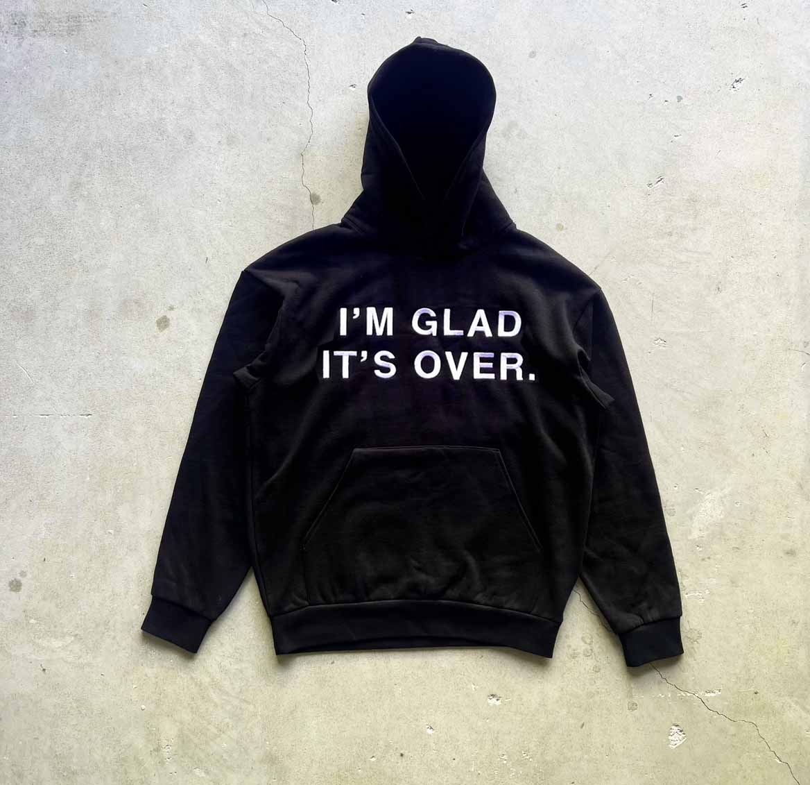 I'm Glad It's Over Hoodie